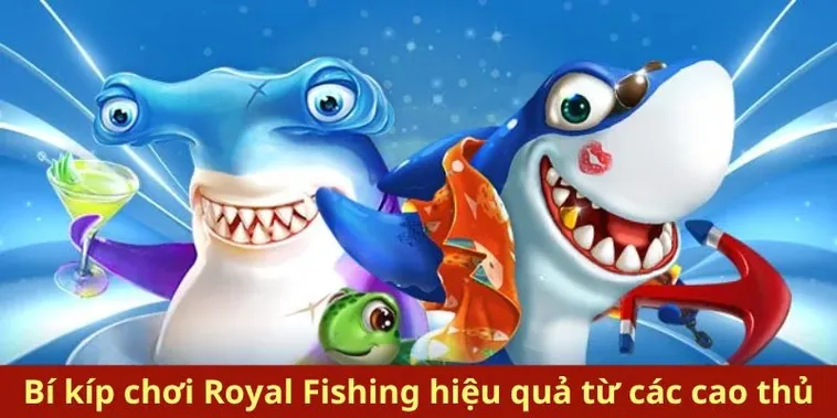 Cách Chơi Bắn Cá Royal Fishing Tại XocDia88 Hiệu Quả Nhất